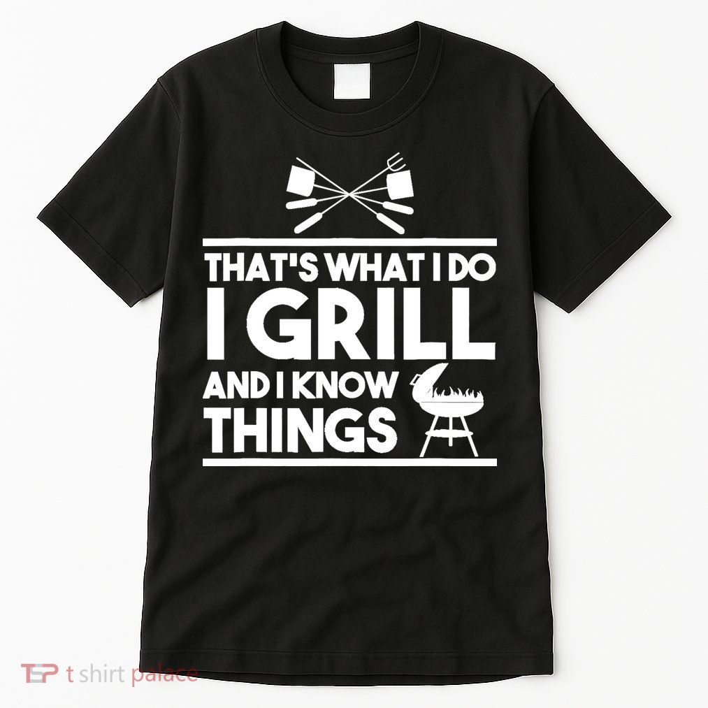 Grill Lover That's What I Do I Grill And Know Things Tall T-Shirt