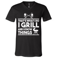 Grill Lover That's What I Do I Grill And Know Things V-Neck T-Shirt