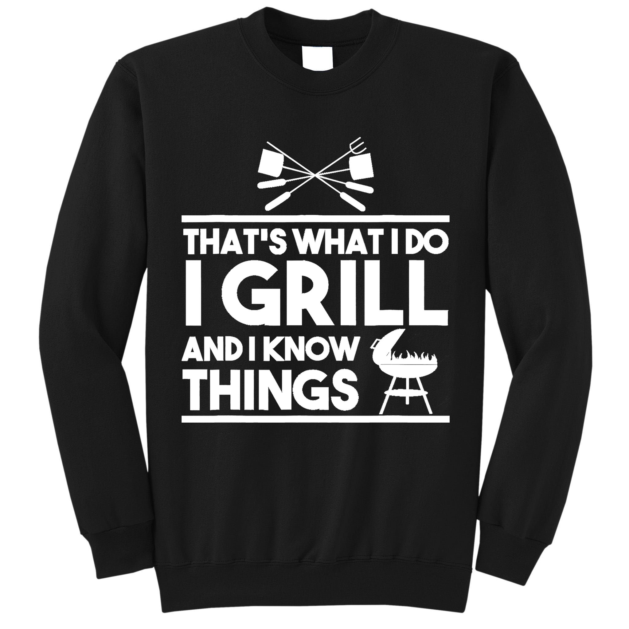 Grill Lover That's What I Do I Grill And Know Things Tall Sweatshirt