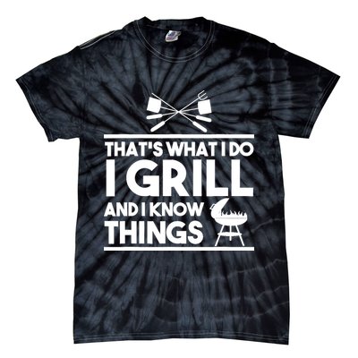 Grill Lover That's What I Do I Grill And Know Things Tie-Dye T-Shirt