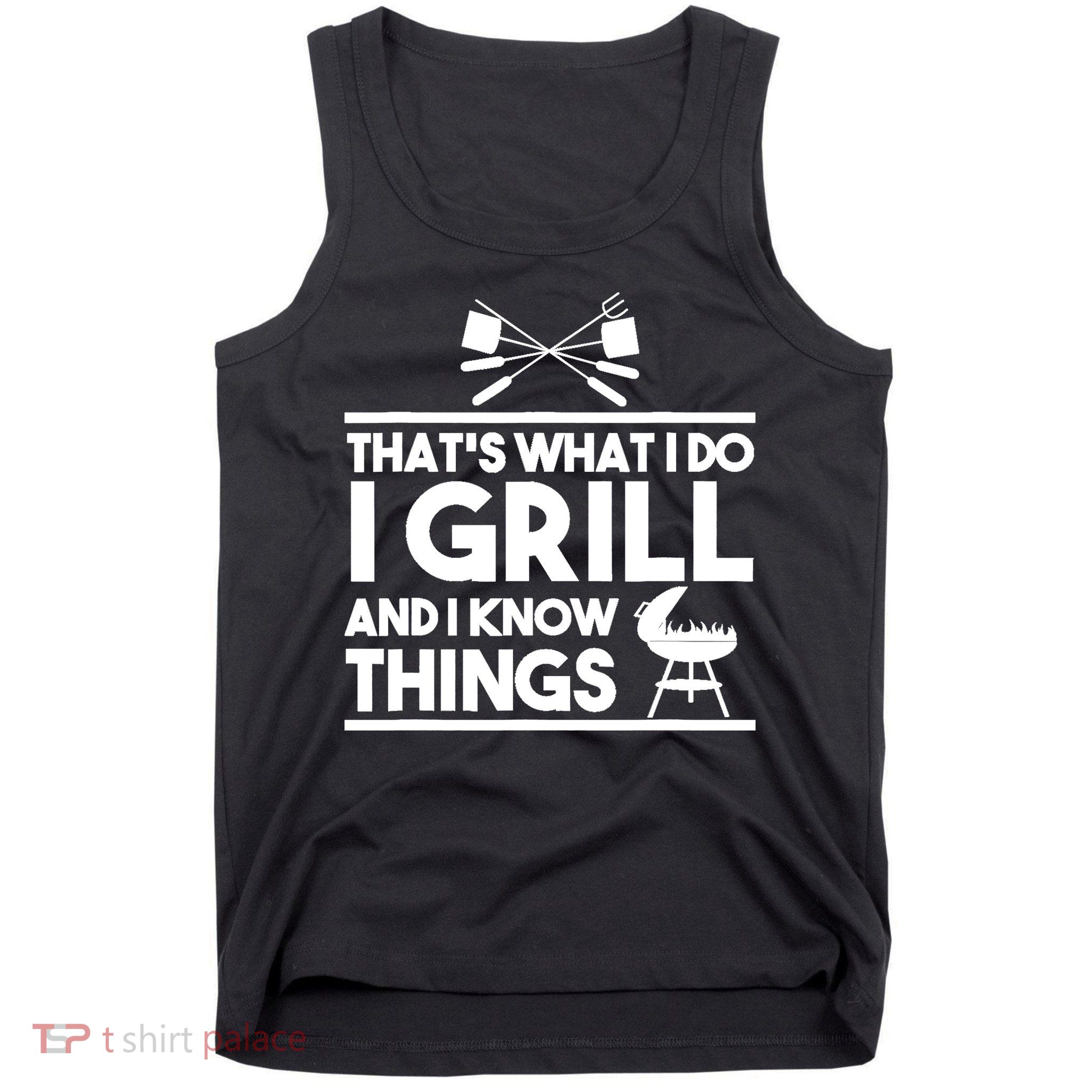 Grill Lover That's What I Do I Grill And Know Things Tank Top