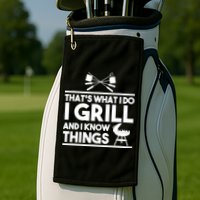 Grill Lover That's What I Do I Grill And Know Things Golf Towel