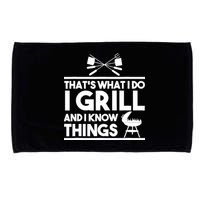 Grill Lover That's What I Do I Grill And Know Things Microfiber Hand Towel