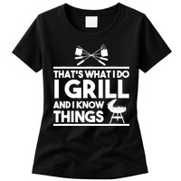 Grill Lover That's What I Do I Grill And Know Things Womens T-Shirt