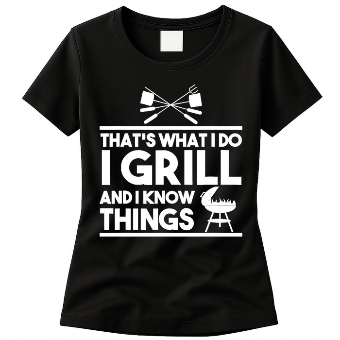 Grill Lover That's What I Do I Grill And Know Things Womens T-Shirt