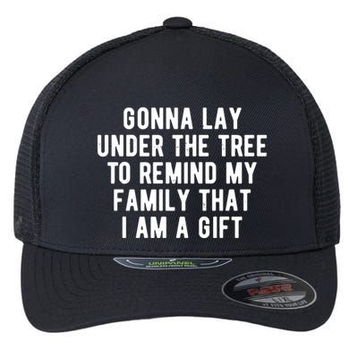 Gonna Lay Under The Tree To Remind My Family That I Am A Gift Flexfit Unipanel Trucker Cap
