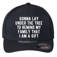 Gonna Lay Under The Tree To Remind My Family That I Am A Gift Flexfit Unipanel Trucker Cap