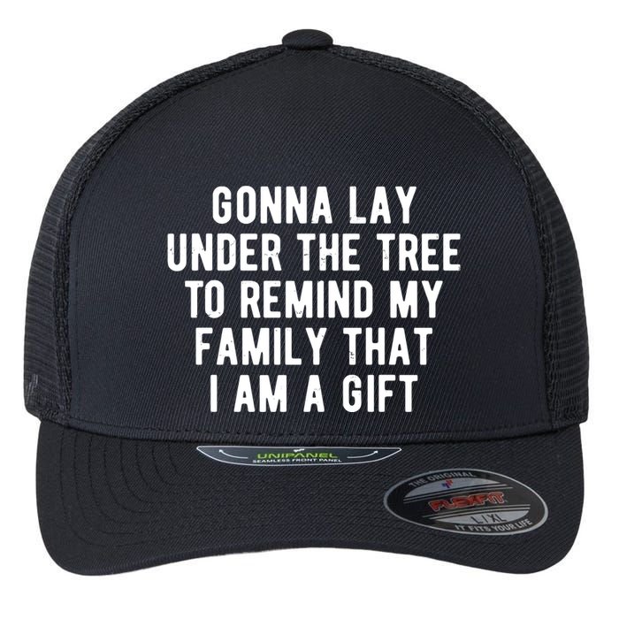 Gonna Lay Under The Tree To Remind My Family That I Am A Gift Flexfit Unipanel Trucker Cap