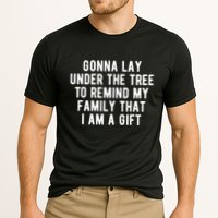 Gonna Lay Under The Tree To Remind My Family That I Am A Gift Performance Shirt