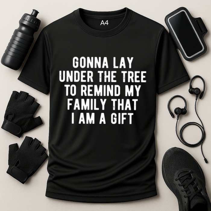Gonna Lay Under The Tree To Remind My Family That I Am A Gift Performance Shirt