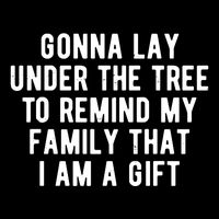 Gonna Lay Under The Tree To Remind My Family That I Am A Gift Performance Shirt