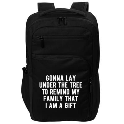 Gonna Lay Under The Tree To Remind My Family That I Am A Gift Impact Tech Backpack