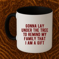 Gonna Lay Under The Tree To Remind My Family That I Am A Gift Mug