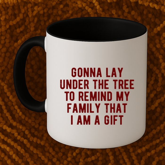 Gonna Lay Under The Tree To Remind My Family That I Am A Gift Mug
