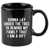 Gonna Lay Under The Tree To Remind My Family That I Am A Gift 11oz C Handle Ceramic Mug