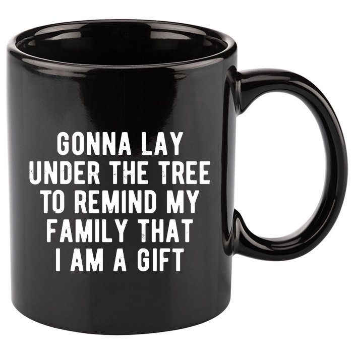 Gonna Lay Under The Tree To Remind My Family That I Am A Gift 11oz C Handle Ceramic Mug