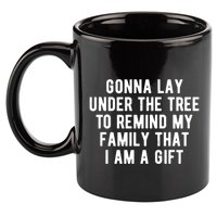 Gonna Lay Under The Tree To Remind My Family That I Am A Gift 11oz C Handle Ceramic Mug