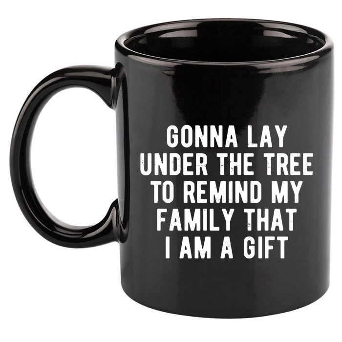 Gonna Lay Under The Tree To Remind My Family That I Am A Gift 11oz C Handle Ceramic Mug