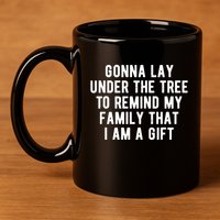 Gonna Lay Under The Tree To Remind My Family That I Am A Gift 11oz C Handle Ceramic Mug
