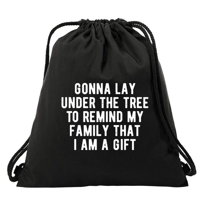 Gonna Lay Under The Tree To Remind My Family That I Am A Gift Drawstring Bag