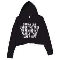 Gonna Lay Under The Tree To Remind My Family That I Am A Gift Crop Fleece Hoodie