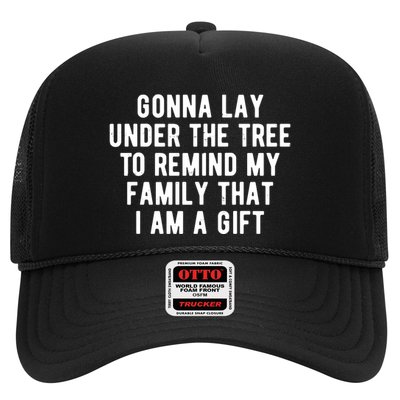 Gonna Lay Under The Tree To Remind My Family That I Am A Gift Trucker Hat