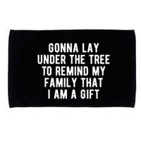 Gonna Lay Under The Tree To Remind My Family That I Am A Gift Microfiber Hand Towel