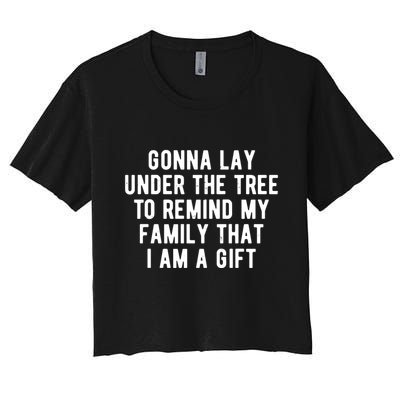Gonna Lay Under The Tree To Remind My Family That I Am A Gift Crop Top