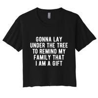 Gonna Lay Under The Tree To Remind My Family That I Am A Gift Crop Top