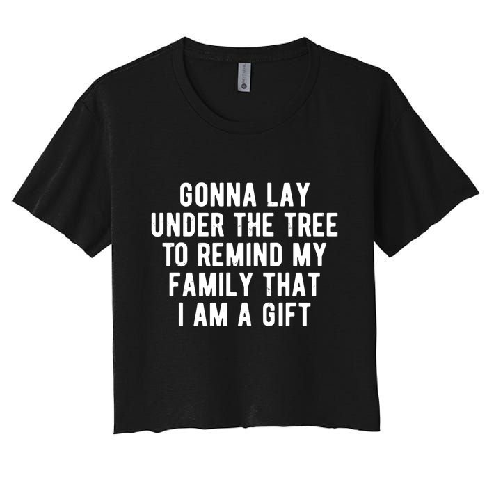 Gonna Lay Under The Tree To Remind My Family That I Am A Gift Crop Top