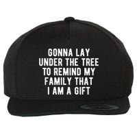 Gonna Lay Under The Tree To Remind My Family That I Am A Gift Wool Snapback Cap