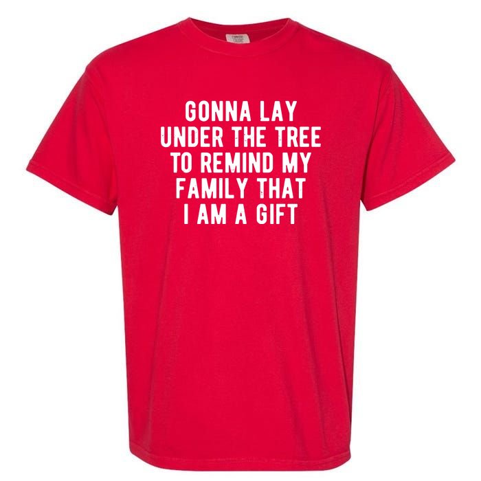 Gonna Lay Under The Tree To Remind My Family That I Am A Gift Garment-Dyed Heavyweight T-Shirt