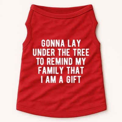 Gonna Lay Under The Tree To Remind My Family That I Am A Gift Doggie Tank