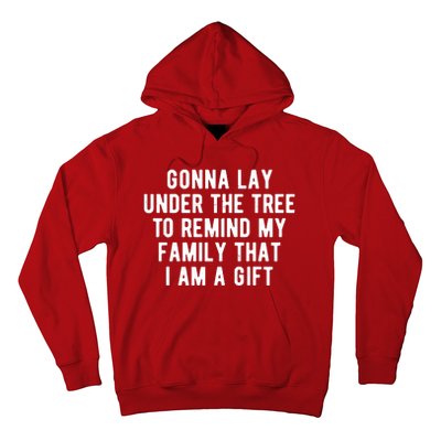 Gonna Lay Under The Tree To Remind My Family That I Am A Gift Hoodie