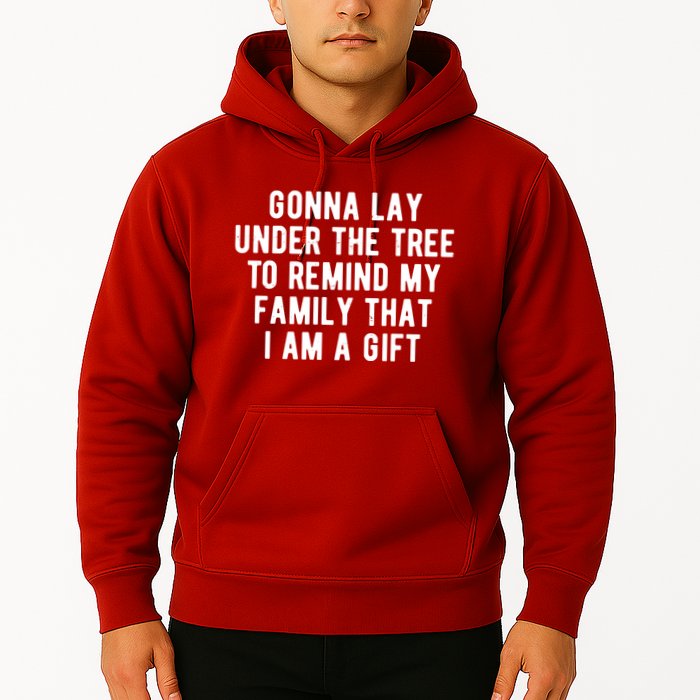 Gonna Lay Under The Tree To Remind My Family That I Am A Gift Hoodie