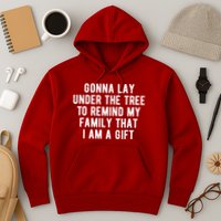 Gonna Lay Under The Tree To Remind My Family That I Am A Gift Hoodie