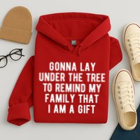 Gonna Lay Under The Tree To Remind My Family That I Am A Gift Hoodie