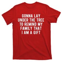 Gonna Lay Under The Tree To Remind My Family That I Am A Gift T-Shirt