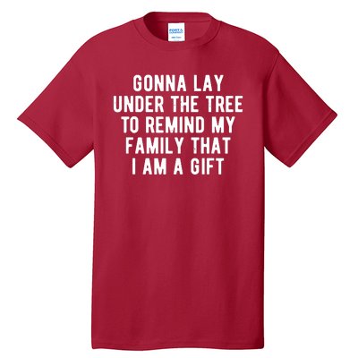 Gonna Lay Under The Tree To Remind My Family That I Am A Gift Tall T-Shirt