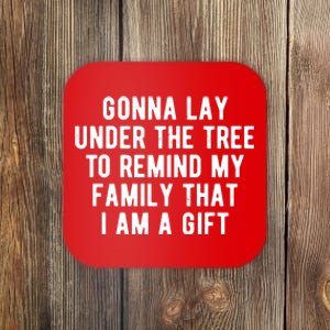 Gonna Lay Under The Tree To Remind My Family That I Am A Gift Coaster