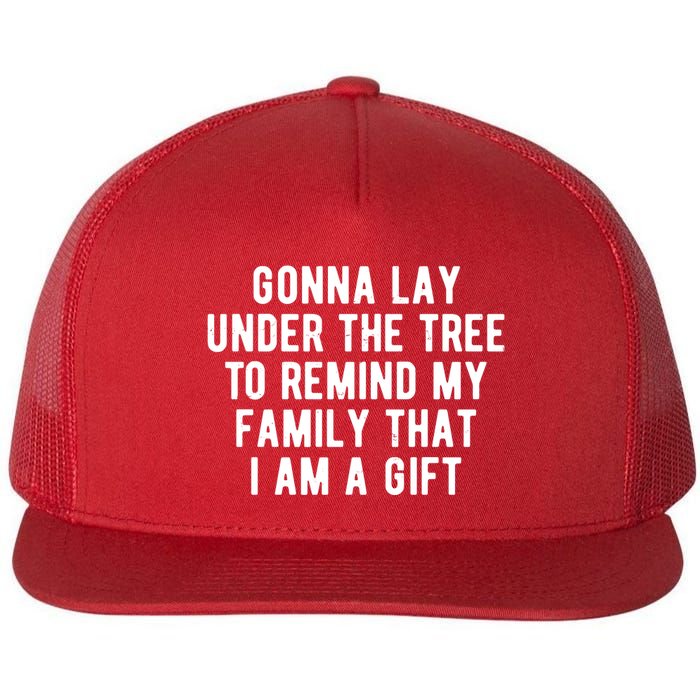 Gonna Lay Under The Tree To Remind My Family That I Am A Gift Flatbill Hat