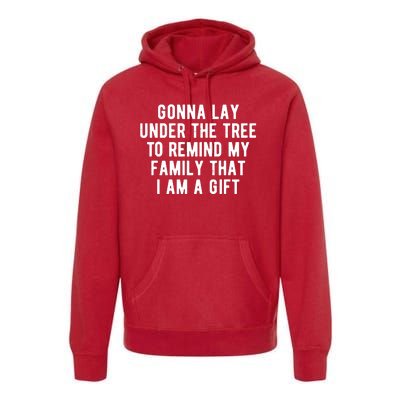 Gonna Lay Under The Tree To Remind My Family That I Am A Gift Premium Hoodie