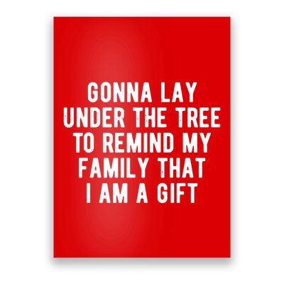 Gonna Lay Under The Tree To Remind My Family That I Am A Gift Poster