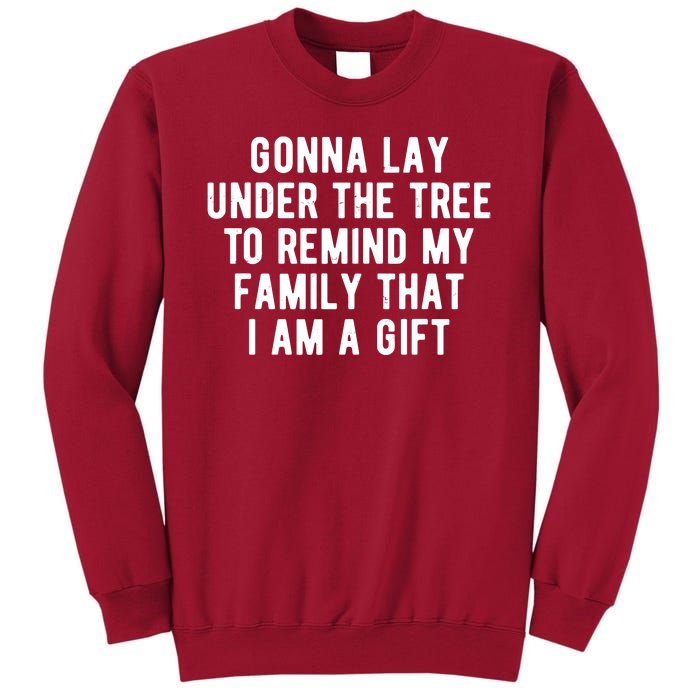 Gonna Lay Under The Tree To Remind My Family That I Am A Gift Tall Sweatshirt