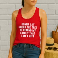 Gonna Lay Under The Tree To Remind My Family That I Am A Gift Womens Tank Top