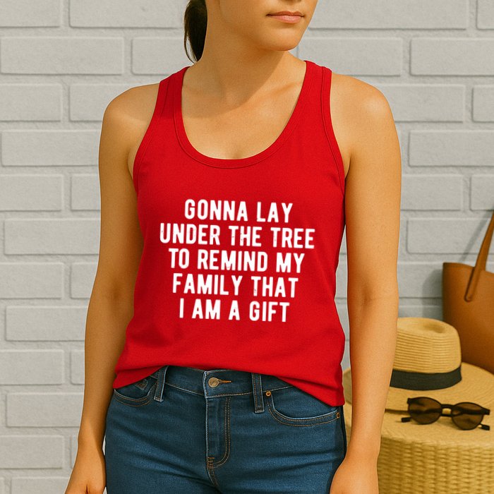 Gonna Lay Under The Tree To Remind My Family That I Am A Gift Womens Tank Top