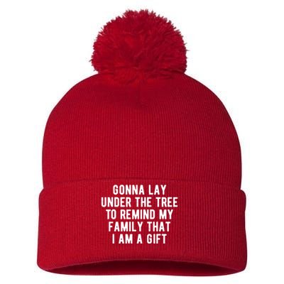 Gonna Lay Under The Tree To Remind My Family That I Am A Gift Pom Pom 12in Knit Beanie