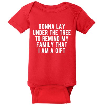 Gonna Lay Under The Tree To Remind My Family That I Am A Gift Baby Bodysuit