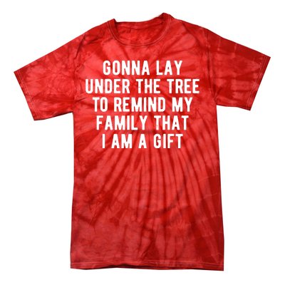 Gonna Lay Under The Tree To Remind My Family That I Am A Gift Tie-Dye T-Shirt