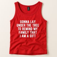 Gonna Lay Under The Tree To Remind My Family That I Am A Gift Tank Top